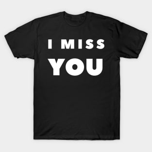 I Miss You T-Shirt